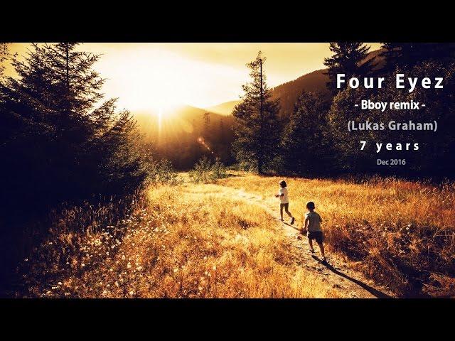 Foureyez - Bboy Remix | 7 Years (lukas graham)