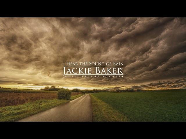 I Hear the Sound of Rain - Jackie Baker [Spontaneous Worship & Prayer Music]