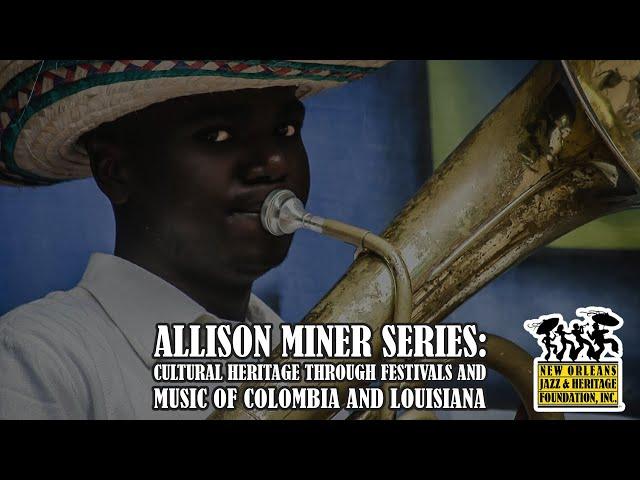 Allison Miner Series: Cultural Heritage Through Festivals and Music of Colombia and Louisiana