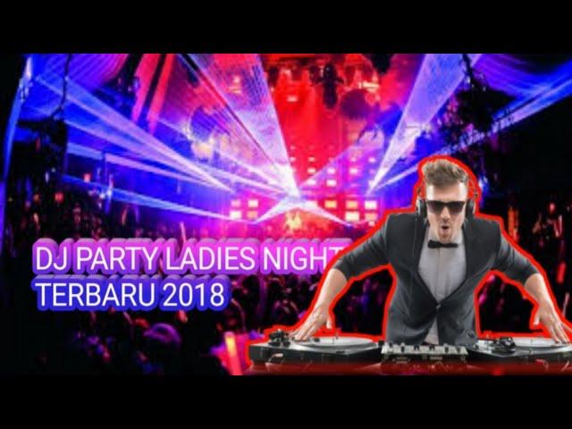 Dj Party ladies night terbaru 2018