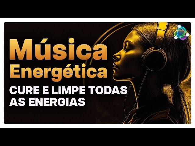 CURE E LIMPE TODAS AS ENERGIAS - FREQUÊNCIA ENERGÉTICA E ESPIRITUAL PARA OUVIR