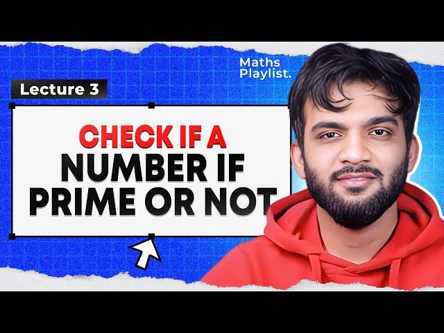 L3. Check if a Number if Prime or not | Maths Playlist