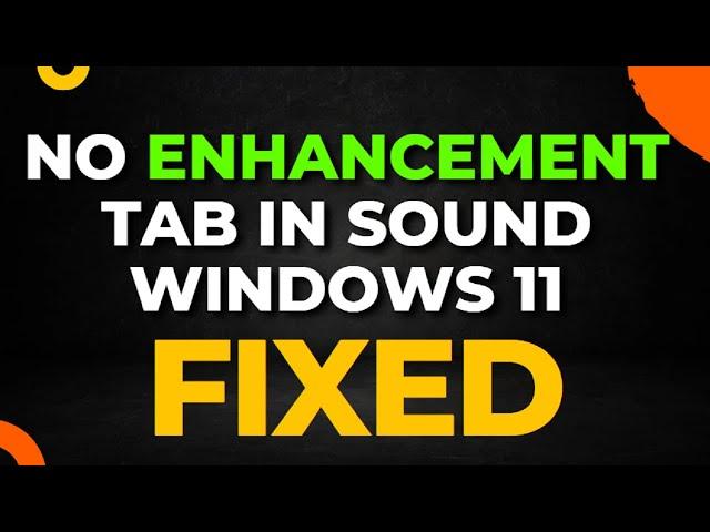 No Enhancement Tab in Sound Windows 11