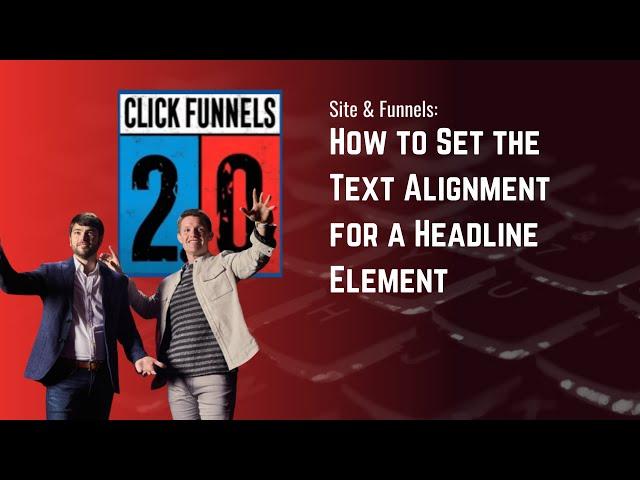 How to Set the Text Alignment for a Headline Elementin ClickFunnels 2.0