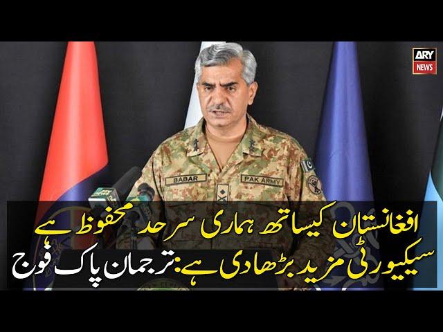 DG ISPR General Babar Iftikhar emphasised that the Pakistani side of the Pak-Afghan border is secure