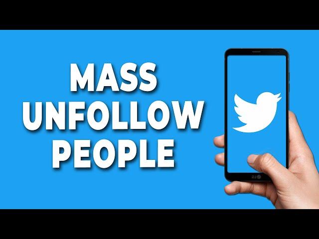 How To Mass Unfollow People On Twitter App