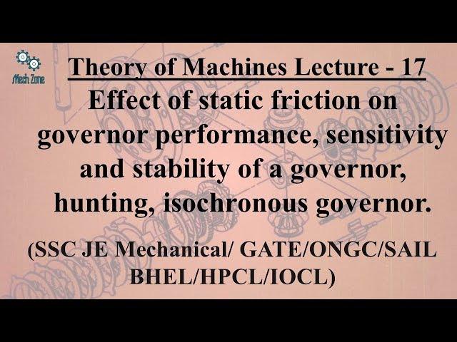 Theory of Machines Lecture 17: static friction effects, sensitivity,stability, isochronous governor.