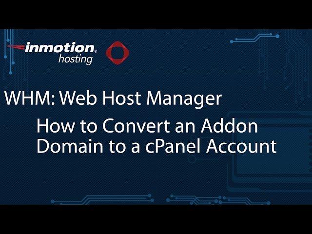 How to Convert an Addon Domain to cPanel Account