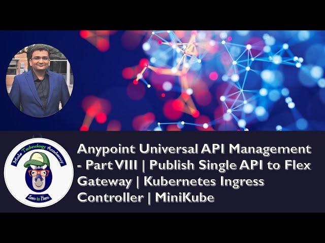 Anypoint Universal API Management - Part VIII | Publish Single API to Flex Gateway | Kubernetes