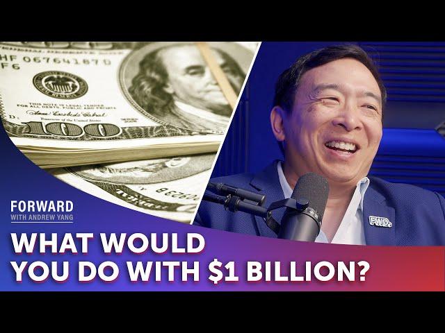 What would you do with $1 Billion?