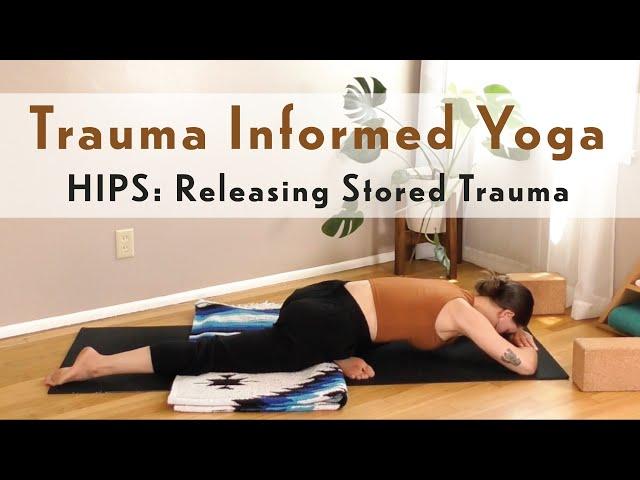 Hips: Releasing Stored Trauma | Trauma Informed Yoga