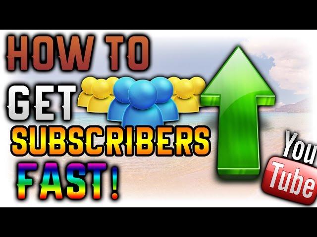 How To Get Subscribers On YouTube Fast!!  2015