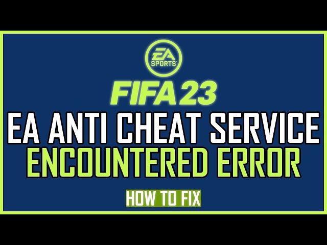 Fix FIFA 23 EA Anti Cheat Service Encountered Error