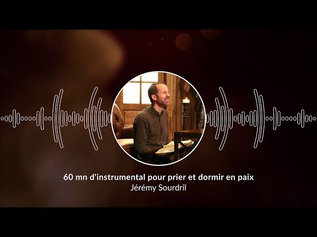 60 mn d'instrumental pour prier et dormir en paix / Pray and Sleep in Peace @Jeremy_Sourdril