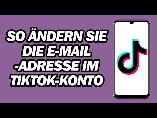 So Ändern Sie Die E-mail adresse Im TikTok konto | Schritt für Schritt