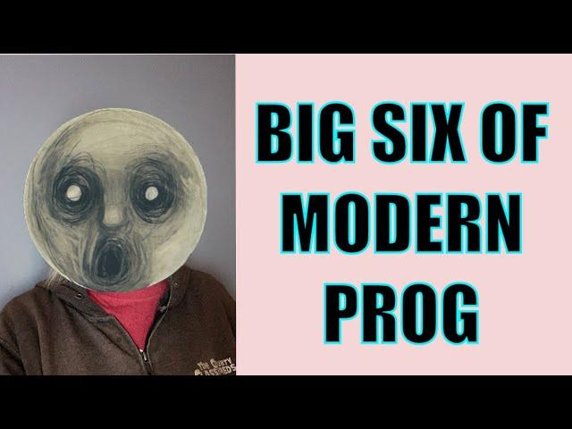 The Big 6 Of Modern PROG!!!