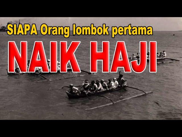 WHICH LOMBOK PERSON WAS THE FIRST TIME TO GO ON HAJJ? HISTORY OF HAJJ IN LOMBOK