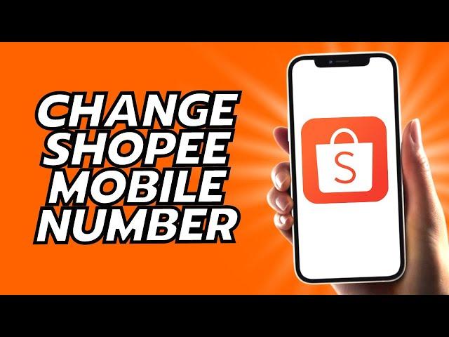 How To Change Shopee Mobile Number