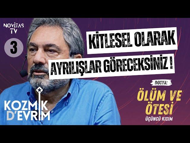 ÖLÜM VE ÖTESİ [ÜÇÜNCÜ KISIM] | KOZMİK D’EVRİM | ERHAN KOLBAŞI