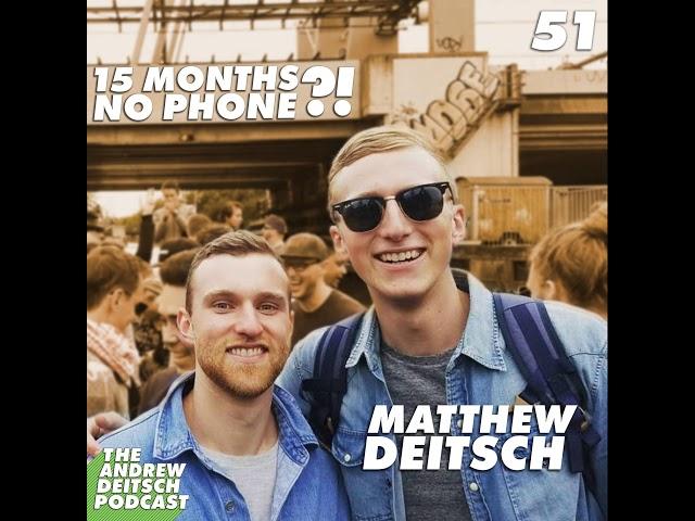 51: Fifteen Months with No Phone?! - Matthew Deitsch