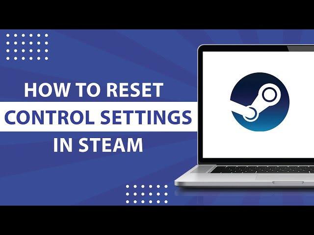 How to Reset Controller Settings in Steam-2023