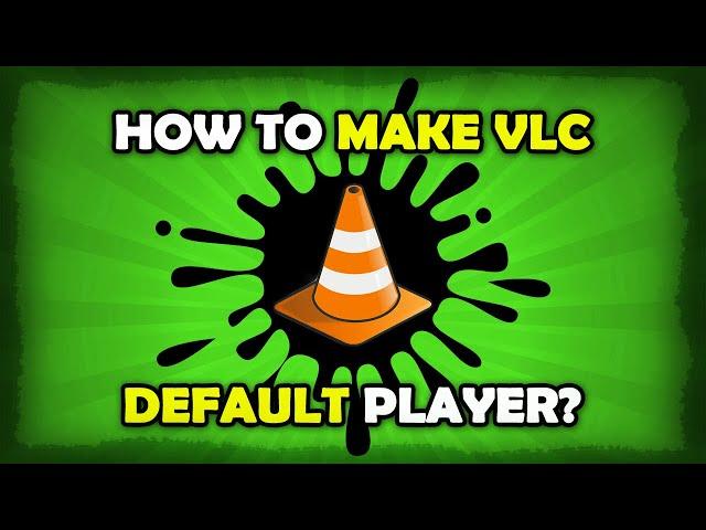 How To Make VLC Default Player? [Windows 10]