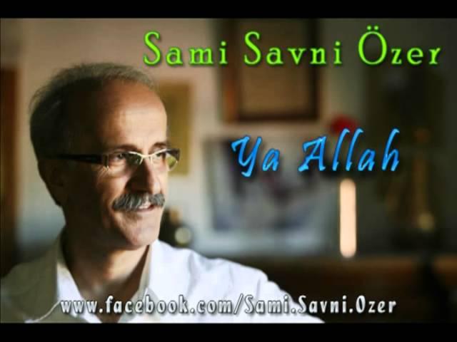 Sami Savni Özer - Ya Allah