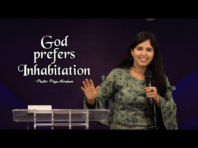 GOD prefers Inhabitation | Pastor Priya Abraham