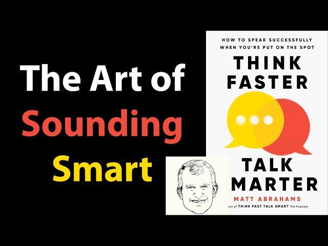 THINK FASTER, TALK SMARTER by Matt Abrahams | Core Message