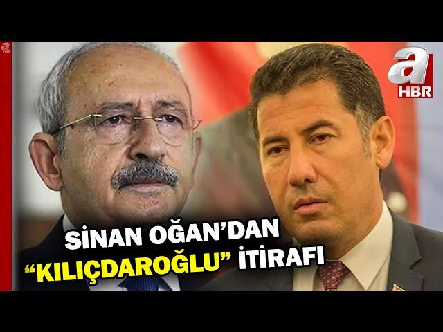 Sinan Oğan'dan "Kemal Kılıçdaroğlu" itirafı! İşte O Açıklamalar  | A Haber