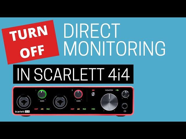 How to turn off 'direct monitoring' in a Focusrite Scarlett 4i4