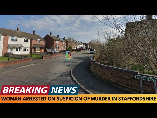 BREAKING NEWS: WOMAN ARRESTED ON SUSPICION OF MURDER IN STAFFORDSHIRE