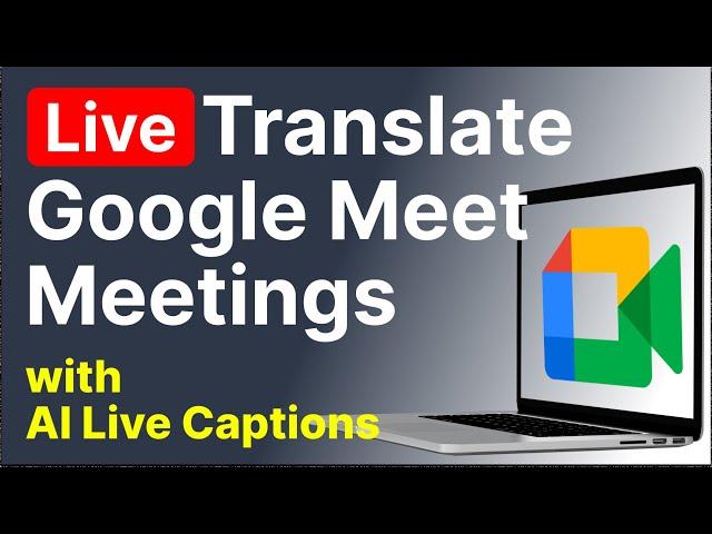 3 Steps To Translate Google Meet Calls in 90+ Languages  with AI Live Captions