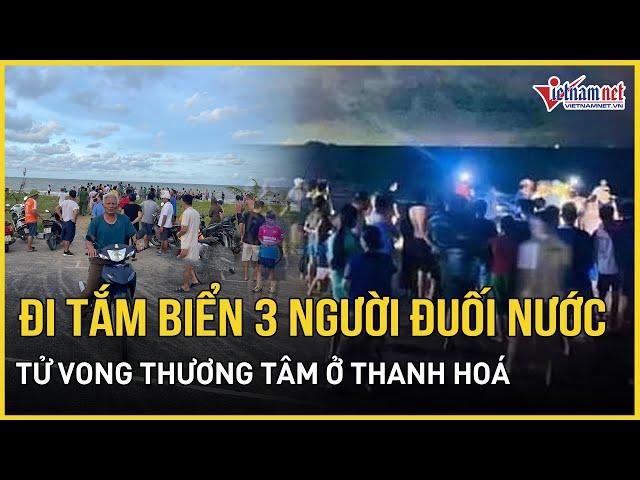 Đi tắm biển 3 người đuối nước tử vong thương tâm ở Thanh Hoá