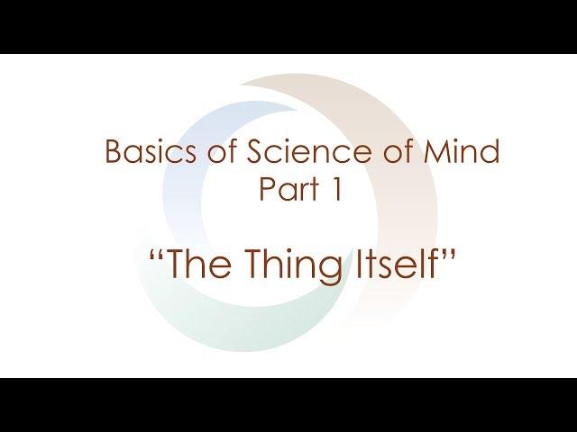 Basics of Science of Mind: Part 1 "The Thing Itself" | Agape | Spirituality | Meditaion