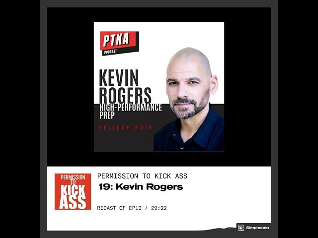 Permission to Kick Ass Podcast: Episode 19 with Kevin Rogers