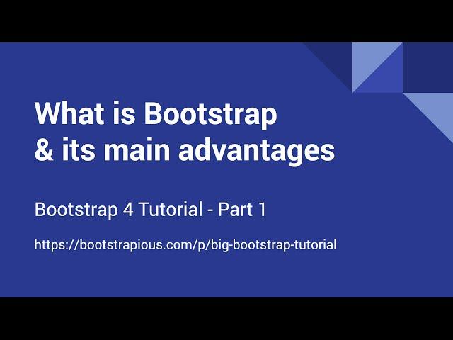 What is Bootstrap & its main advantages