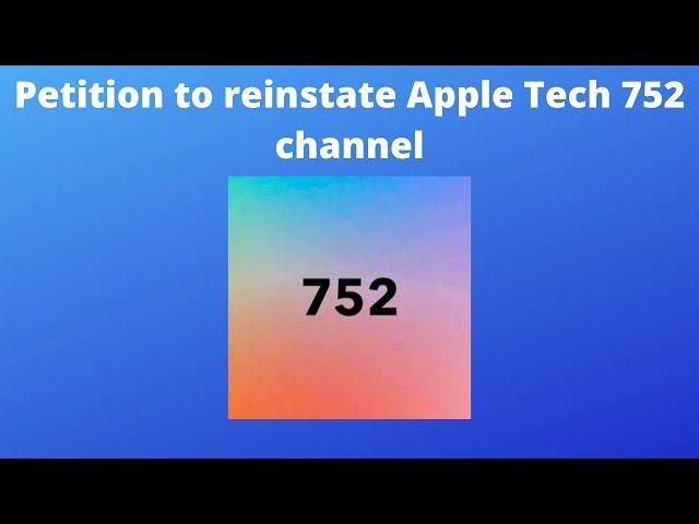 Petition to reinstate Apple Tech 752 channel