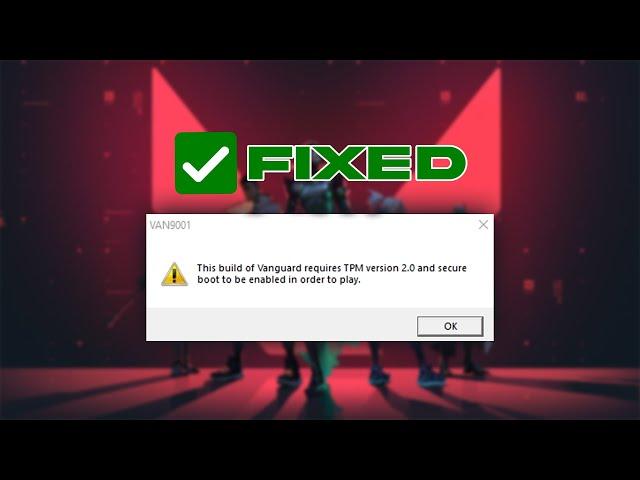 Fix Valorant "This Build Of Vanguard Requires TPM version 2.0 and Secure Boot to be Enable"
