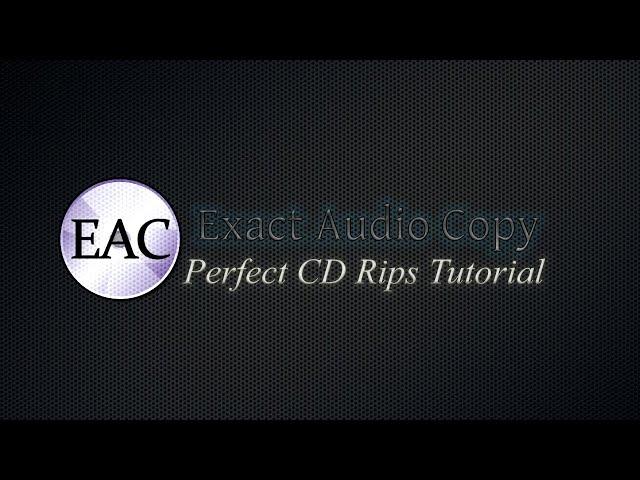 In-depth Guide to Ripping Perfect FLAC files from CD - Exact Audio Copy (EAC) V1.6 (100% Logs)