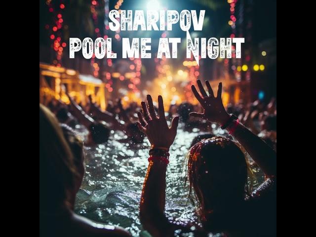 Sharipov - Pool Me At Night (Original Mix)