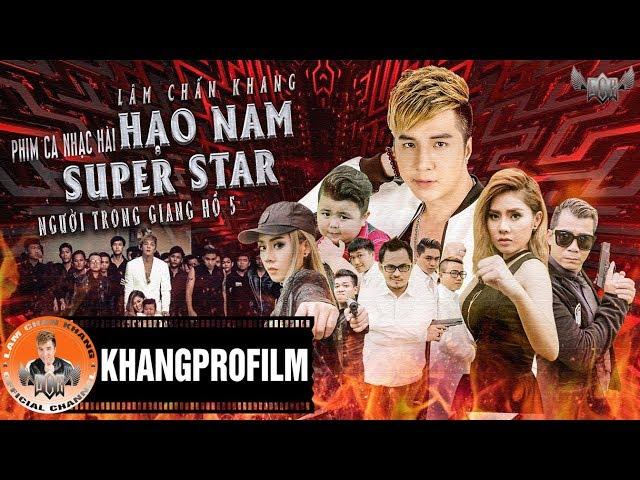 PHIM CA NHẠC HẠO NAM SUPER STAR | NGƯỜI TRONG GIANG HỒ 5 | LÂM CHẤN KHANG