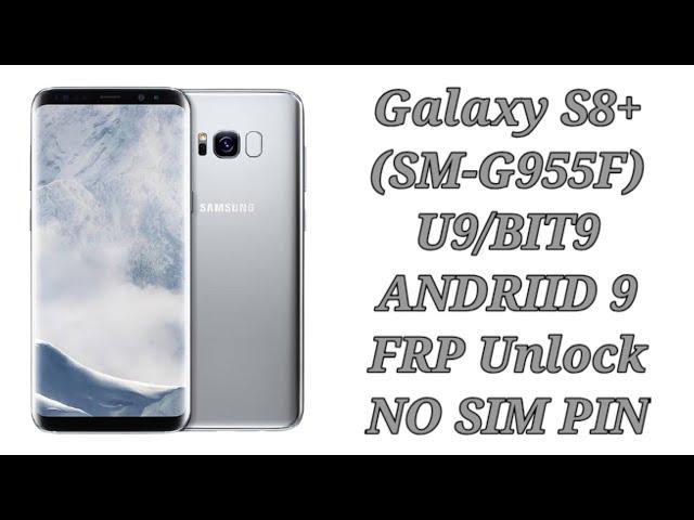 Galaxy S8+ (SM-G955F) U9/BIT9 Android 9 FRP Unlock/Google Account Bypass  - NO SIM PIN