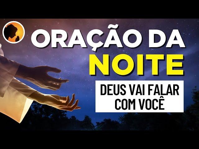 ORAÇÃO DA NOITE - Deus vai falar com você