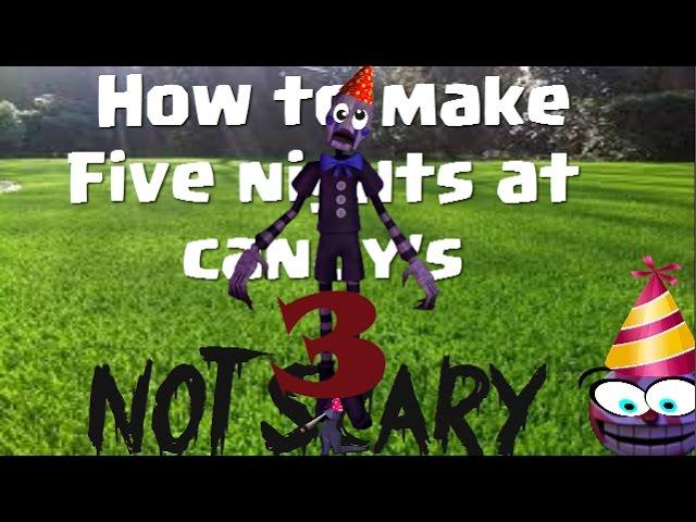 How to make five nights at candy's 3 not scary