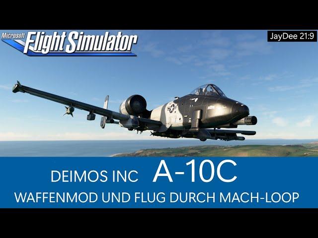 Deimos Inc - A-10C - Waffenmod & Flug durch Mach-Loop  MSFS 2020 Deutsch