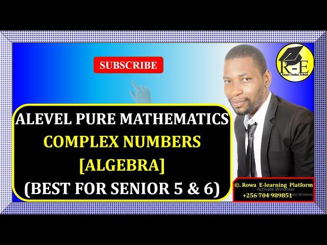 007 – ALEVEL PURE MATHEMATICS| COMPLEX NUMBERS (ALGEBRA)| FOR SENIOR 5 & 6