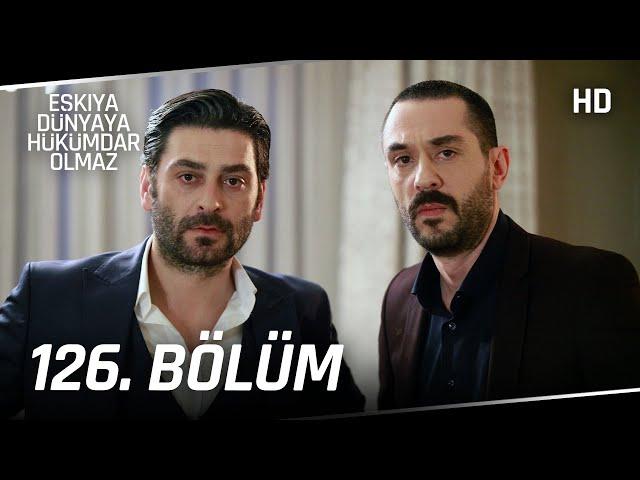 Eşkıya Dünyaya Hükümdar Olmaz 126. Bölüm | HD İZLE