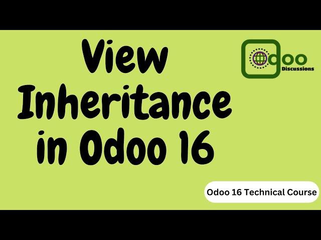 How to Inherit a View in Odoo 16 | Odoo 16 Technical Course