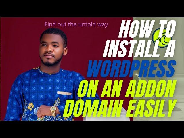 How To Install A Wordpress On An Addon Domain in Less Than 5minutes and Easily